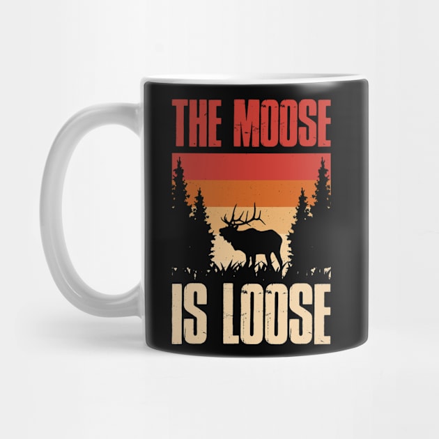 The Moose Is Loose Funny Moose Gift by CatRobot